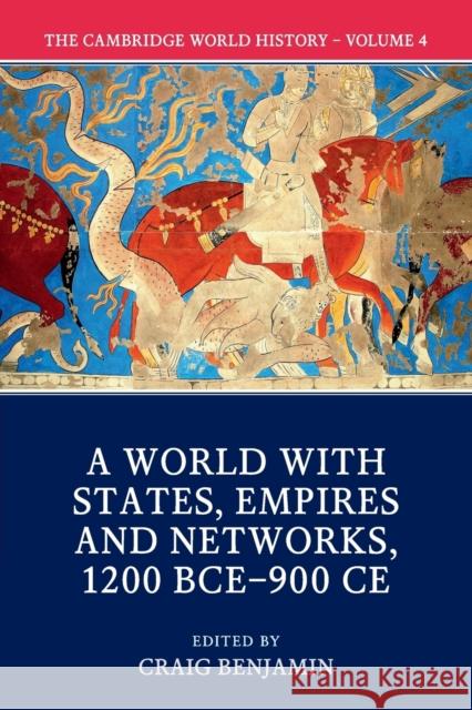 The Cambridge World History: Volume 4, a World with States, Empires and Networks 1200 Bce-900 Ce Craig Benjamin 9781108407717 Cambridge University Press - książka