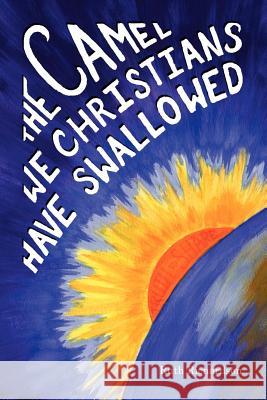 The Camel We Christians Have Swallowed Ruth Richardson 9781412072540 Trafford Publishing - książka