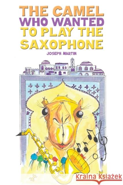 The Camel Who Wanted to Play the Saxophone Joseph Martin 9781398473164 Austin Macauley Publishers - książka