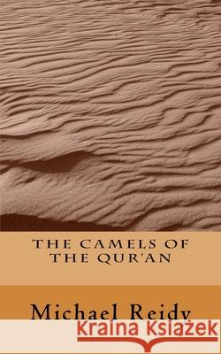 The Camels of the Qur'an Mr P. Michael Reidy 9781536956788 Createspace Independent Publishing Platform - książka