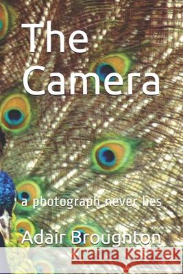 The Camera: a photo never lies Adair Broughton 9781709114274 Independently Published - książka