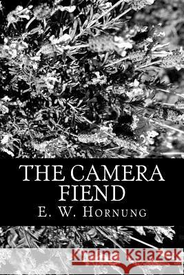 The Camera Fiend E. W. Hornung 9781480214934 Createspace - książka