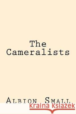 The Cameralists Albion Small 9781974586332 Createspace Independent Publishing Platform - książka