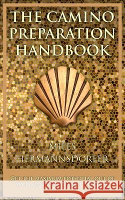 The Camino Preparation Handbook: Get the most out of your Camino by being prepared. Hermannsdorfer, Miles C. 9781500326852 Createspace - książka