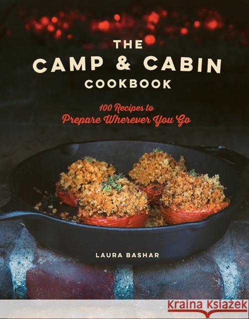 The Camp & Cabin Cookbook: 100 Recipes to Prepare Wherever You Go Laura Bashar 9781682681367 Countryman Press - książka