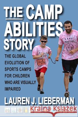 The Camp Abilities Story: The Global Evolution of Sports Camps for Children Who Are Visually Impaired Lauren J. Lieberman 9781438491943 Excelsior Editions/State University of New Yo - książka