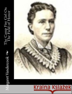 The Camp Fire Girl On The Field of Honor Vandercook, Margaret 9781517480370 Createspace - książka