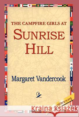 The Camp Fire Girls at Sunrise Hill Margaret Vandercook 9781421809779 1st World Library - książka