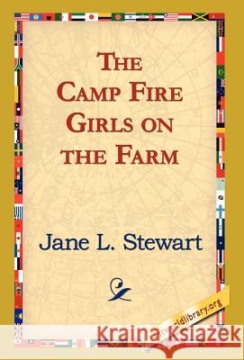 The Camp Fire Girls on the Farm Jane L. Stewart 9781421820583 1st World Library - książka