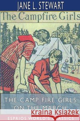 The Camp Fire Girls on the March (Esprios Classics): Bessie King's Test of Friendship Stewart, Jane L. 9781715181260 Blurb - książka