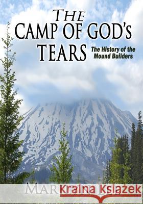 The Camp of God's Tears: The History of the Mound Builders Marilyn Lee John R. Mayfield 9780692203019 Collective Frequency - książka