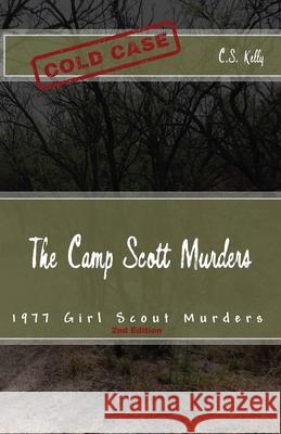 The Camp Scott Murders: The 1977 Girl Scout Murders C. S. Kelly 9781500157357 Createspace - książka