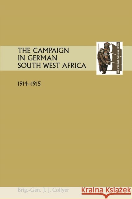 THE Campaign in German South West Africa. 1914-1915. Brig Gen J. J. Collyer 9781845749361 Naval & Military Press Ltd - książka