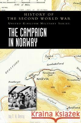 The Campaign in Norway: History of the Second World War: United Kingdom Military Series: Official Campaign History T. H. Derry 9781474537278 Naval & Military Press - książka