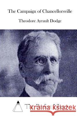 The Campaign of Chancellorsville Theodore Ayrault Dodge The Perfect Library 9781511805063 Createspace - książka