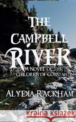 The Campbell River: A Novel of the Children of Constantin Alydia Rackham 9781974107247 Createspace Independent Publishing Platform - książka