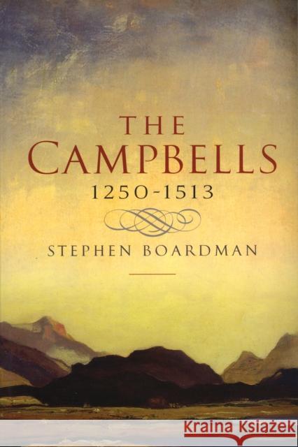 The Campbells, 1250-1513 Stephen Boardman 9780859767248 John Donald Publishers Ltd - książka