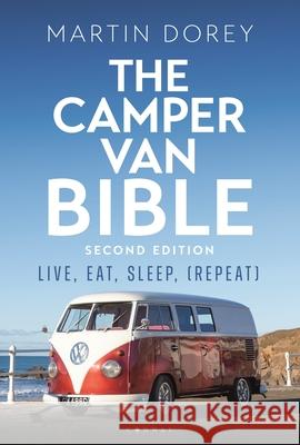 The Camper Van Bible 2nd edition: Live, Eat, Sleep (Repeat) Martin Dorey 9781844866007 Bloomsbury Publishing PLC - książka