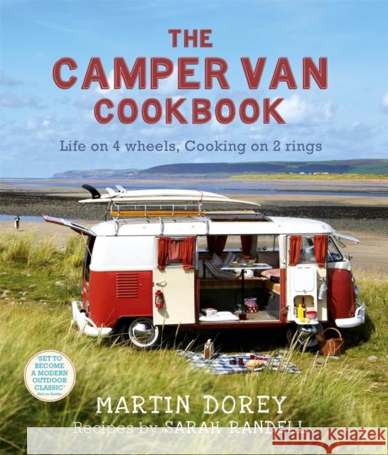 The Camper Van Cookbook: Life on 4 wheels, Cooking on 2 rings Martin Dorey 9781444703894 Headline Publishing Group - książka