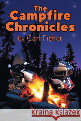 The Campfire Chronicles: A Life on the Road Carl Fisher 9781491784167 iUniverse - książka
