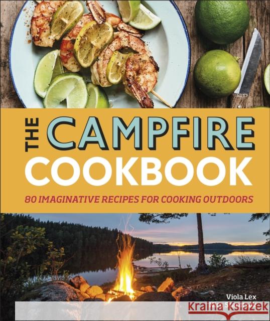 The Campfire Cookbook: 80 Imaginative Recipes for Cooking Outdoors Nico Stanitzok 9780241377734 Dorling Kindersley Ltd - książka