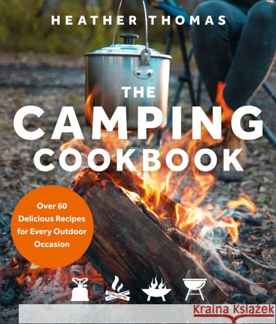 The Camping Cookbook: Over 60 Delicious Recipes for Every Outdoor Occasion Heather Thomas 9780008467302 HarperCollins Publishers - książka