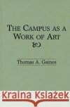 The Campus as a Work of Art Thomas A. Gaines 9780275939670 Praeger Publishers