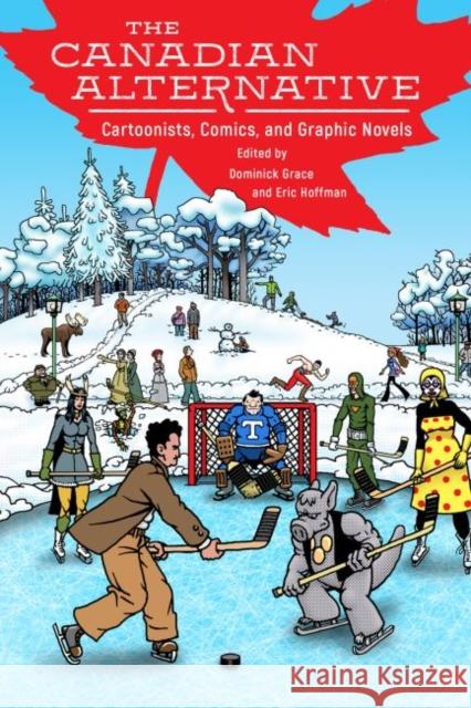 The Canadian Alternative: Cartoonists, Comics, and Graphic Novels Eric Hoffman 9781496823366 University Press of Mississippi - książka