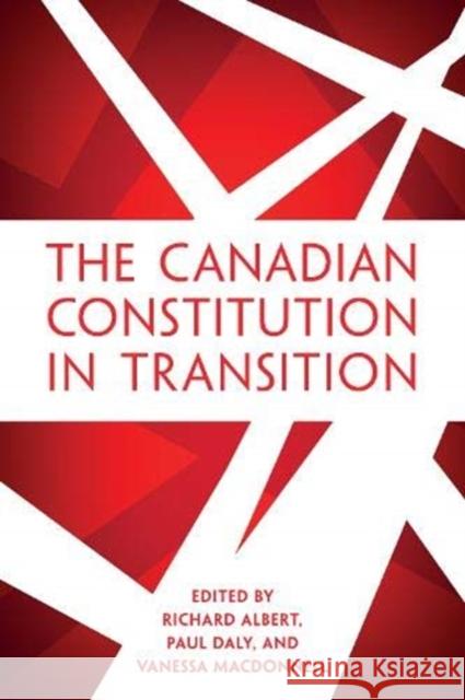 The Canadian Constitution in Transition Richard Albert Paul Daly Vanessa MacDonnell 9781487523022 University of Toronto Press - książka