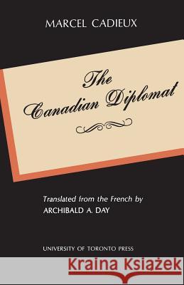 The Canadian Diplomat Marcel Cadieux Archibald Day 9781442638877 University of Toronto Press, Scholarly Publis - książka
