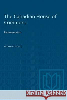 The Canadian House of Commons: Representation Norman Ward 9781487572907 University of Toronto Press - książka