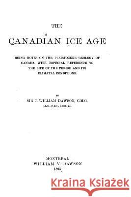 The Canadian Ice Age Sir J. William Dawson 9781530185139 Createspace Independent Publishing Platform - książka