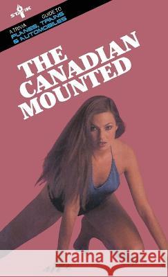 The Canadian Mounted: A Trivia Guide to Planes, Trains and Automobiles Mark Leslie 9781989351635 Stark Publishing - książka