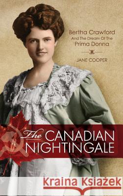 The Canadian Nightingale: Bertha Crawford and the Dream of the Prima Donna Jane Cooper 9781525517402 FriesenPress - książka