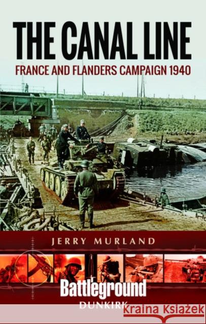 The Canal Line 1940: The Dunkirk Campaign Jerry Murland 9781473852198 Pen & Sword Books - książka