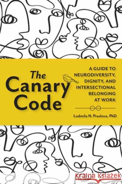 The Canary Code: A Guide to Neurodiversity, Dignity, and Intersectional Belonging at Work Ludmila Praslova 9781523005840 Berrett-Koehler Publishers - książka