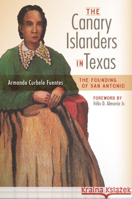 The Canary Islanders in Texas: The Story of the Founding of San Antonio  9781595348456 Trinity University Press - książka