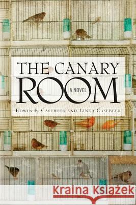 The Canary Room Edwin F. Casebeer Linda Casebeer 9781494423766 Createspace - książka