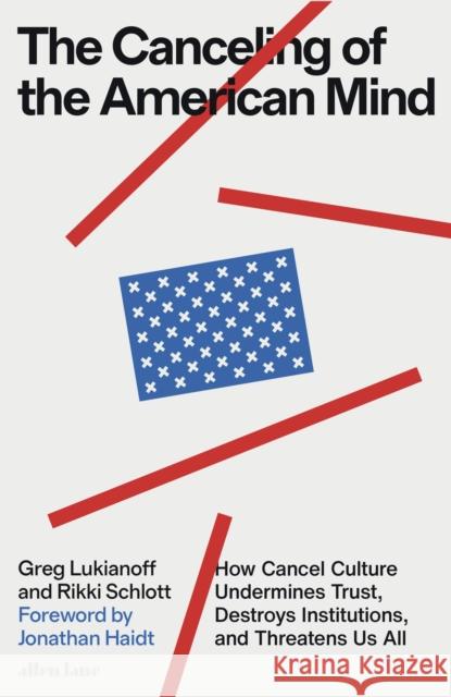 The Canceling of the American Mind: How Cancel Culture Undermines Trust, Destroys Institutions, and Threatens Us All Rikki Schlott 9780241645574 Penguin Books Ltd - książka