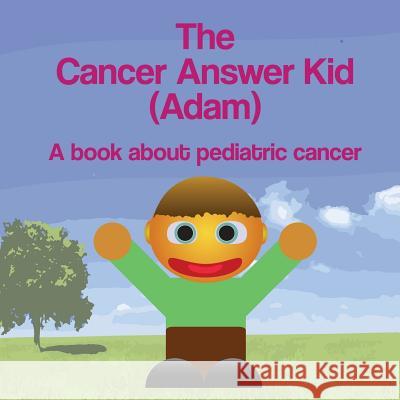 The Cancer Answer Kid (Adam): A book about pediatric cancer Dawson, Michael 9781514679708 Createspace - książka