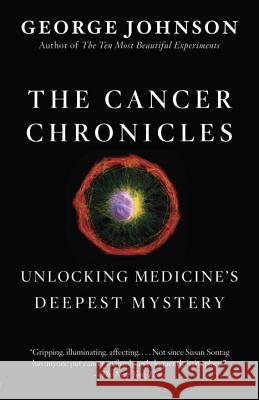 The Cancer Chronicles: Unlocking Medicine's Deepest Mystery George Johnson 9780307742308 Vintage Books - książka