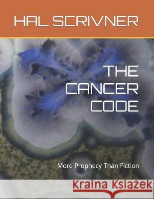 The Cancer Code: More Prophecy Than Fiction Andrew Findlay Hal Scrivner, Jr  9798390307724 Independently Published - książka