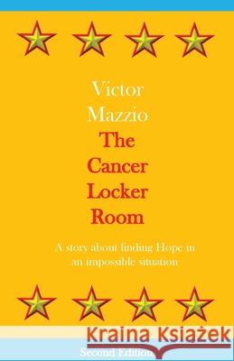 The Cancer Locker Room: A story about finding Hope in an impossible situation Victor Mazzio 9781734355833 Mazzio Designs LLC - książka