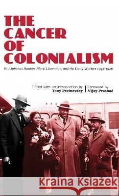 The Cancer of Colonialism Tony Pecinovsky Alphaeus Hunton Vijay Prashad 9780717808939 International Publishers - książka