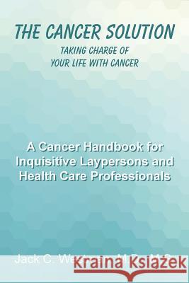 The Cancer Solution: Taking Charge of Your Life with Cancer M. D. M. S., Jack C. Westman 9781480813083 Archway Publishing - książka