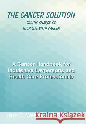 The Cancer Solution: Taking Charge of Your Life with Cancer M. D. M. S., Jack C. Westman 9781480813106 Archway Publishing - książka