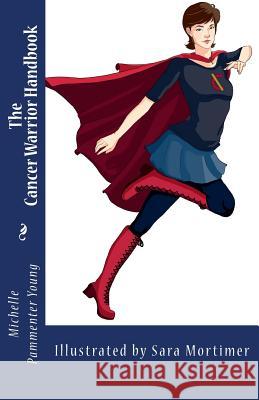 The Cancer Warrior Handbook Michelle Pammente Sara Mortimer 9781490999296 Createspace - książka
