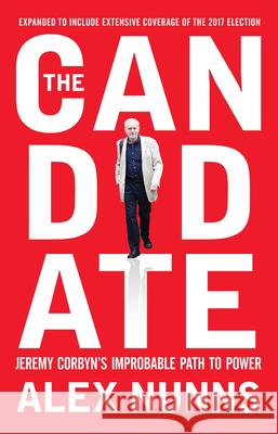 The Candidate: Jeremy Corbyn's Improbable Path to Power Alex Nunns 9781944869618 OR Books - książka