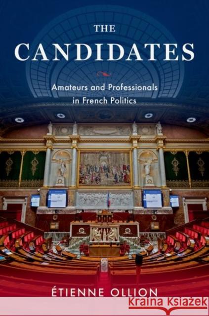 The Candidates: Amateurs and Professionals in French Politics Etienne (CNRS Research Director and Professor of Sociology, CNRS Research Director and Professor of Sociology, l'Ecole P 9780197665961 Oxford University Press Inc - książka