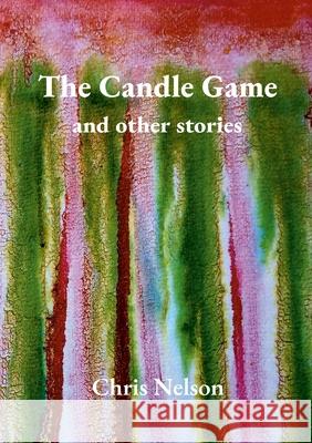 The Candle Game & Other Stories Chris Nelson 9781716816871 Lulu.com - książka